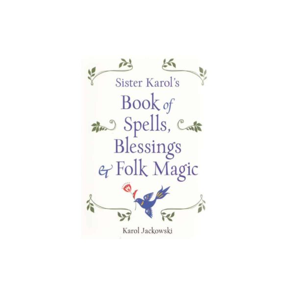Book of Spells, Blessings & Folk Magic by Karol Jackowski