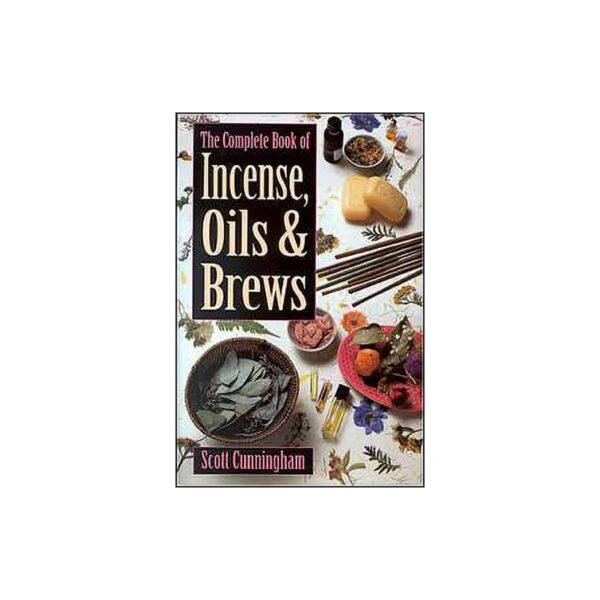 Complete Book of Incense, Oils and Brews by Scott Cunningham