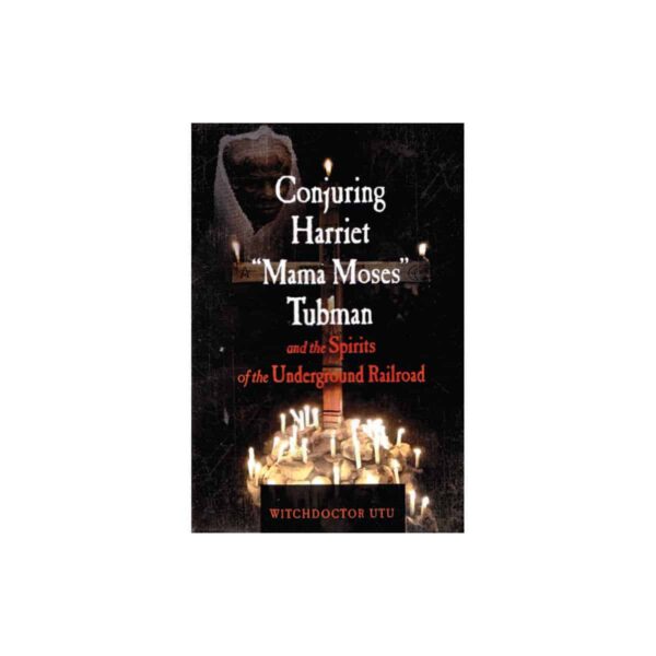 Conjuring Harriet Mama Moses Tubman by Witchdoctor Utu
