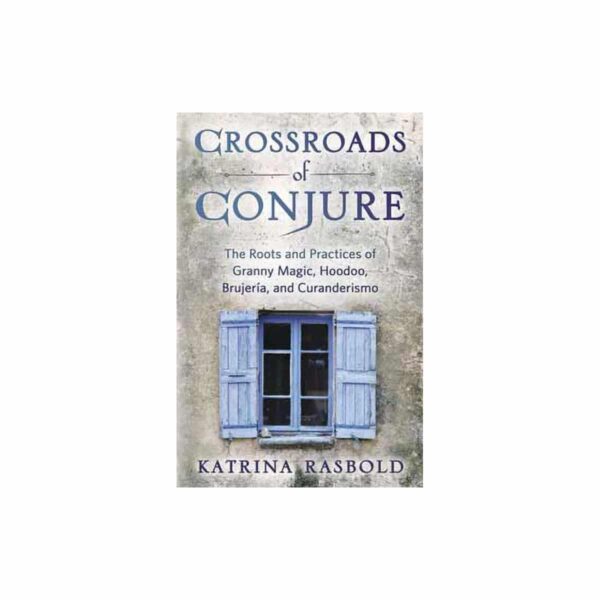 Crossroads of Conjure by Katrina Rasbold