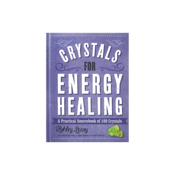 Crystals for Energy Healing by Ashley Leavy