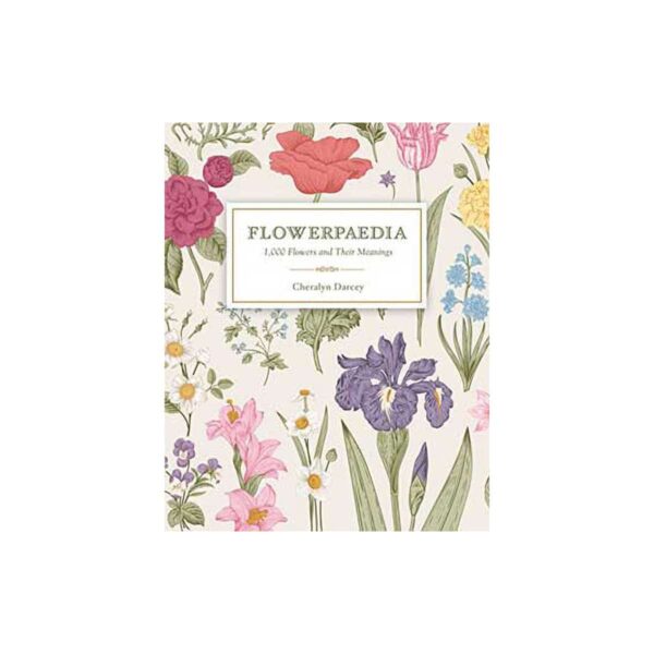 Flowerpaedia 1000 Flowers & Their Meanings by Cheralyn Darcey