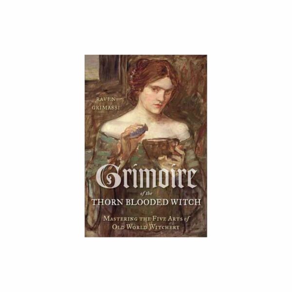 Grimoire of the Thorn-Blooded Witch by Raven Grimassi