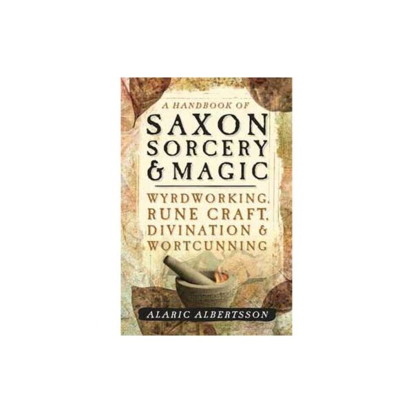Handbook of Saxon Sorcery & Magic by Alaric Albertsson