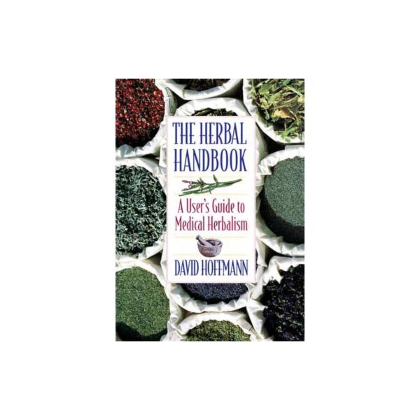 Herbal Handbook, User's Guide to Medical Herbalism by David Hoffman