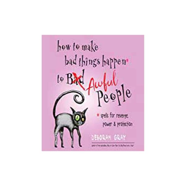 How to Make Bad Things Happen to Awful People by Deborah Grey