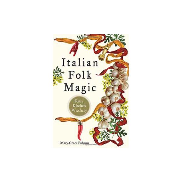 Italian Folk Magic by Mary-Grace Fahrum