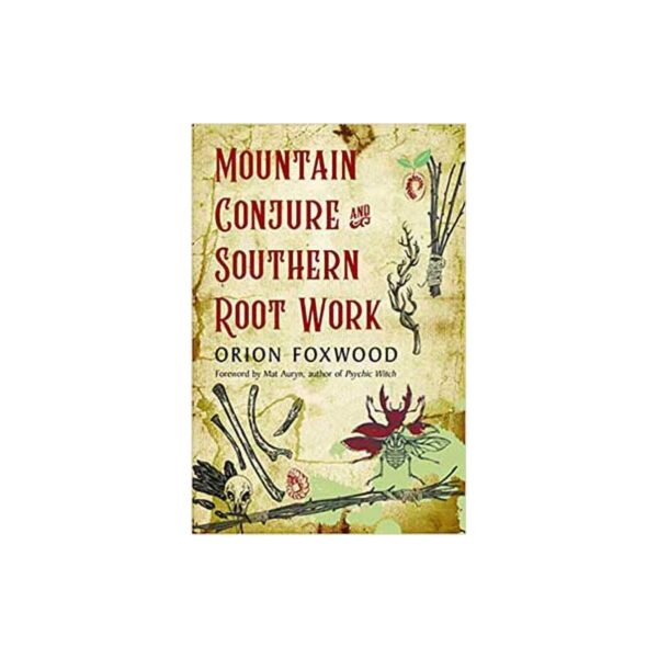 Mountain Conjure & Southern Root Work by Orion Foxwood