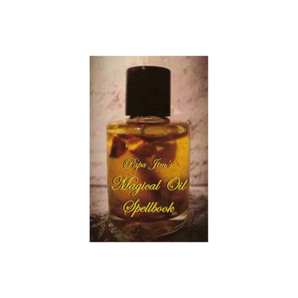 Papa Jim's Magical Oil Spellbook by Papa Jim