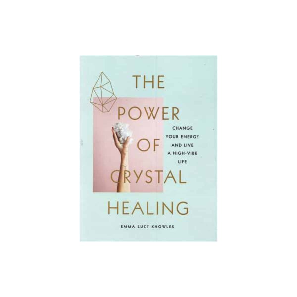 Power of Crystal Healing by Emma Lucy Knowles