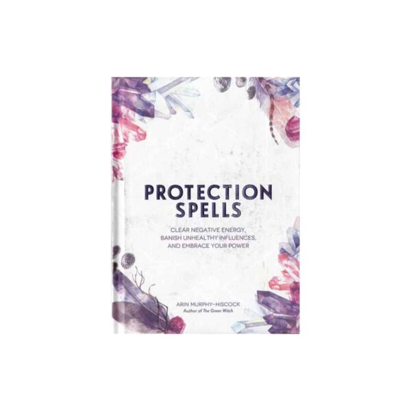 Protection Spells by Arin Murphy-Hiscock