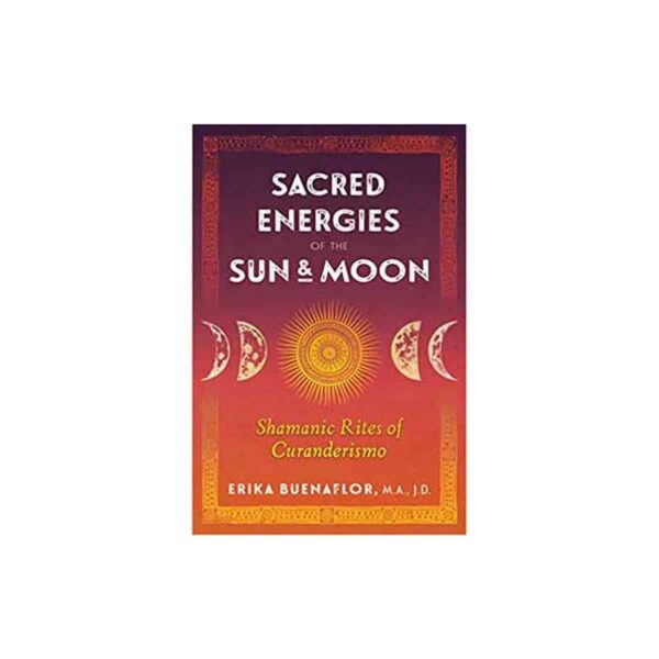 Sacred Energies of the Sun & Moon by Erika Buenaflor