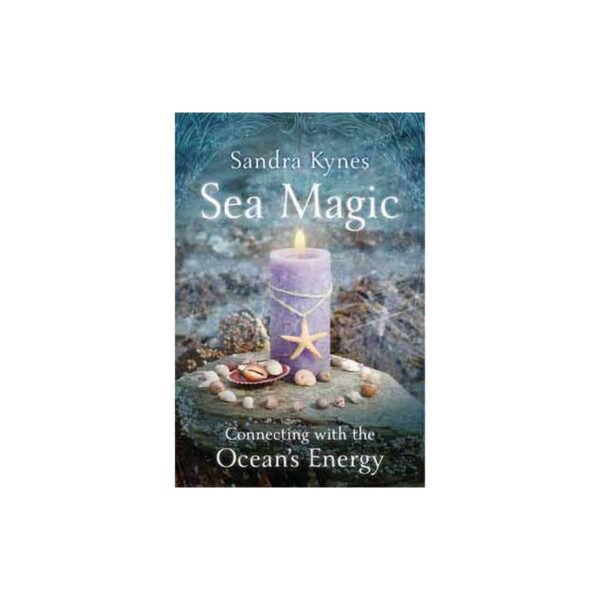 Sea Magic,Connecting with the Ocean's Energy by Sandra Kynes
