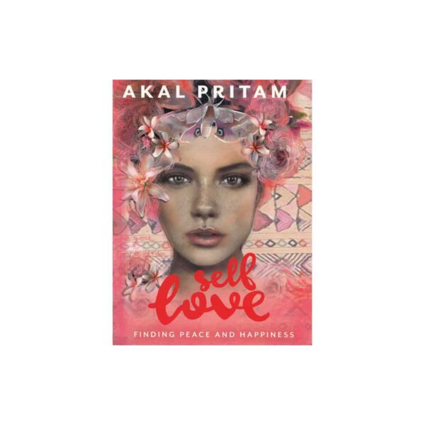 Self Love, finding peace & happiness by Akal Pritam