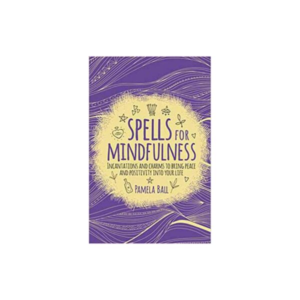 Spells for Mindfulness by Pamela Ball