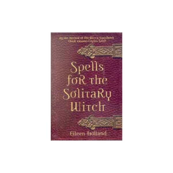 Spells for the Solitary Witch by Eileen Holland