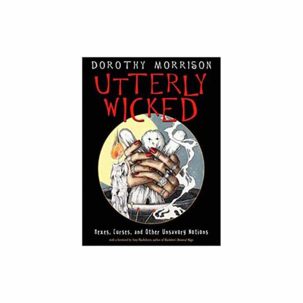 Utterly Wicked, Hexes, Curses by Dorothy Morrison