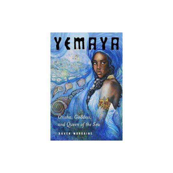 Yemaya, Orisha, Goddess, & Queen of the Sea by Raven Morgaine