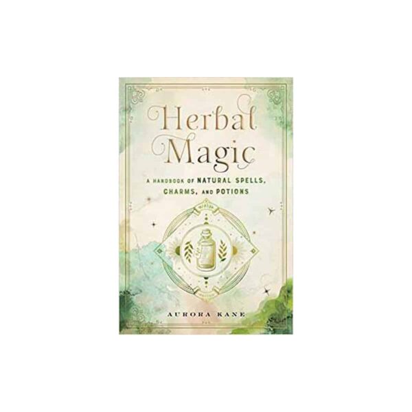Herbal Magic, Handbook of Natural Spells, Charms & Potions by Aurora Kane