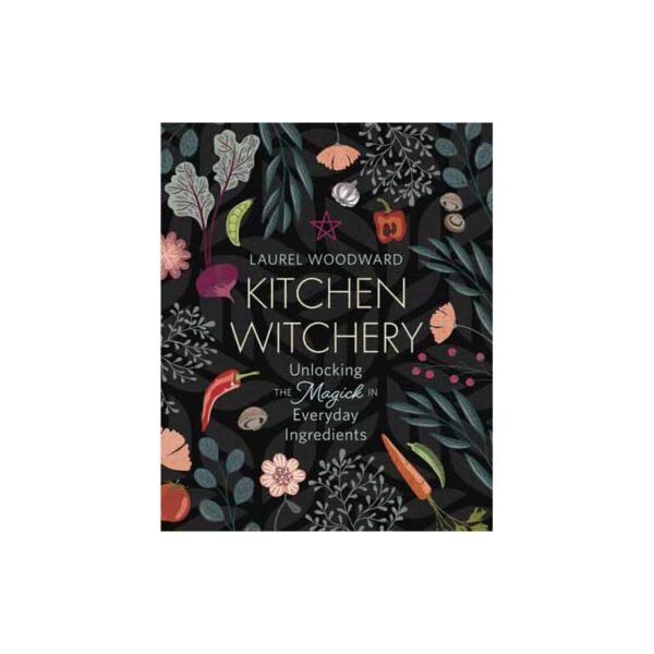 Kitchen Witchery by Laurel Woodward