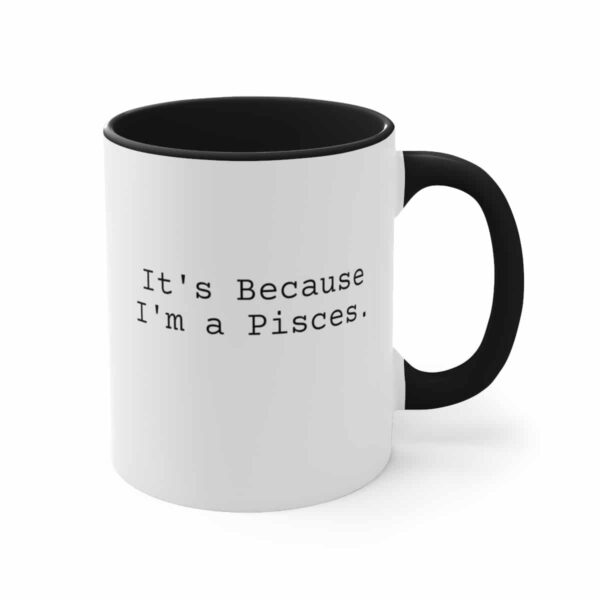Because I'm a Pisces - Zodiac Collection - Accent Coffee Mug, 11oz - Image 7
