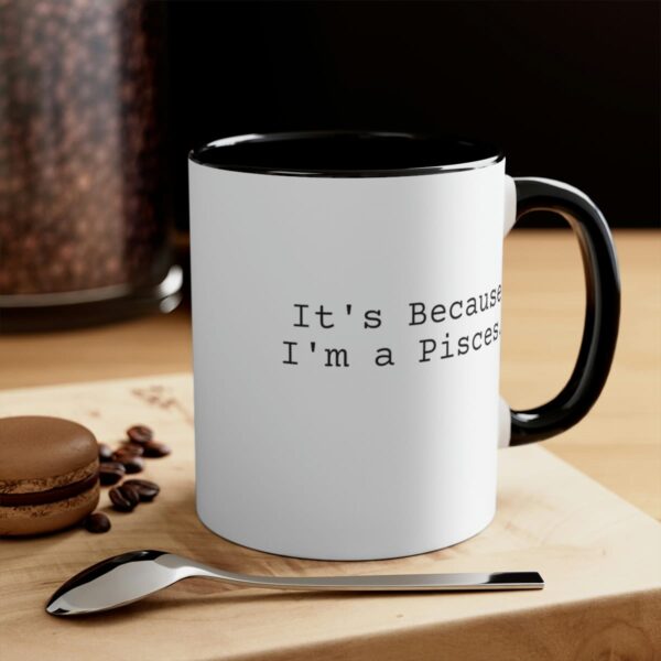Because I'm a Pisces - Zodiac Collection - Accent Coffee Mug, 11oz - Image 8