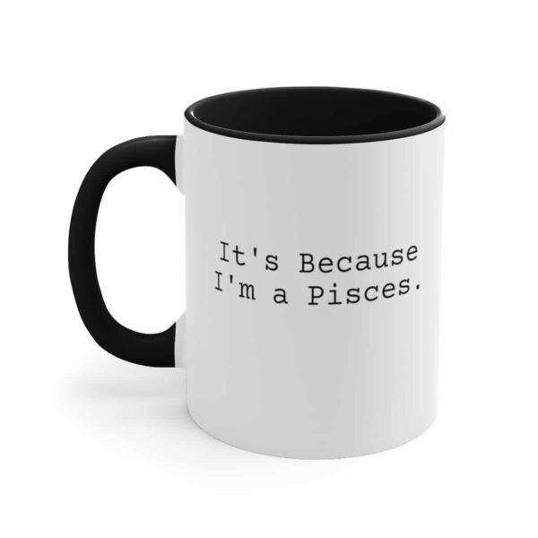 Because I'm a Pisces - Zodiac Collection - Accent Coffee Mug, 11oz - Image 6