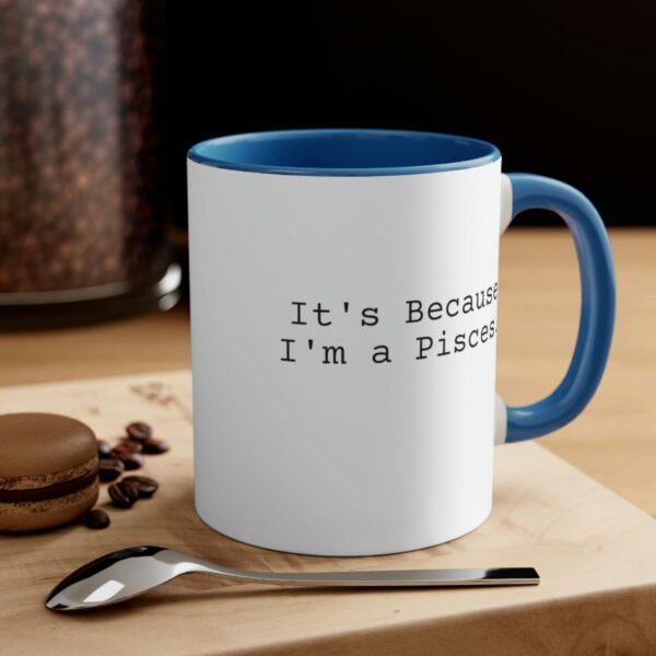 Because I'm a Pisces - Zodiac Collection - Accent Coffee Mug, 11oz - Image 4