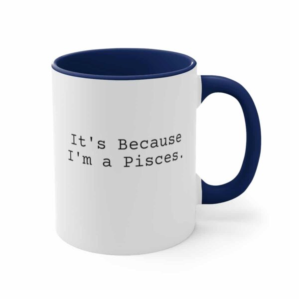 Because I'm a Pisces - Zodiac Collection - Accent Coffee Mug, 11oz - Image 11