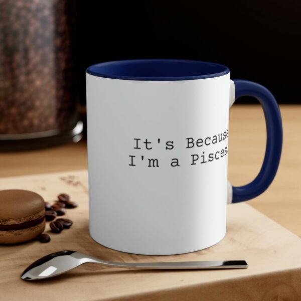 Because I'm a Pisces - Zodiac Collection - Accent Coffee Mug, 11oz - Image 12