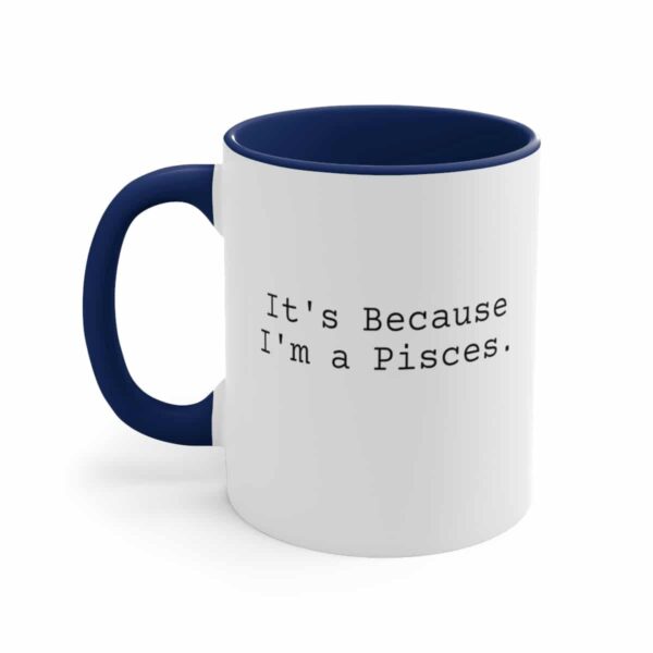 Because I'm a Pisces - Zodiac Collection - Accent Coffee Mug, 11oz - Image 10