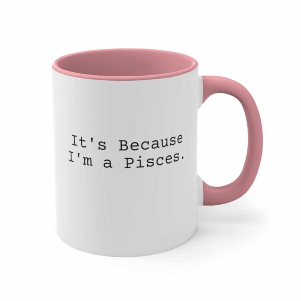 Because I'm a Pisces - Zodiac Collection - Accent Coffee Mug, 11oz - Image 15