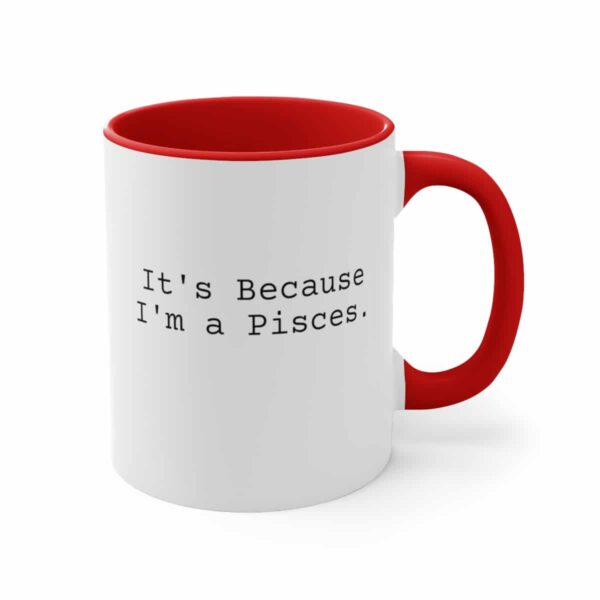 Because I'm a Pisces - Zodiac Collection - Accent Coffee Mug, 11oz - Image 19