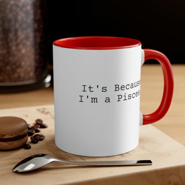 Because I'm a Pisces - Zodiac Collection - Accent Coffee Mug, 11oz - Image 20