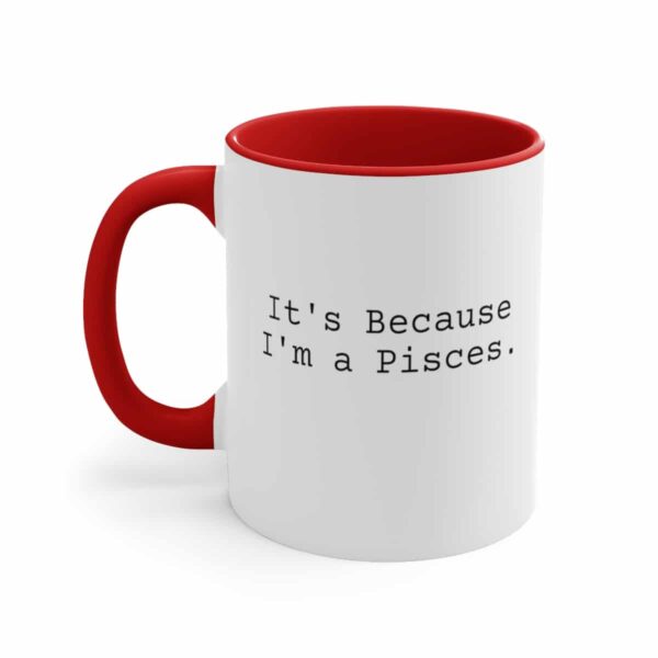 Because I'm a Pisces - Zodiac Collection - Accent Coffee Mug, 11oz - Image 18