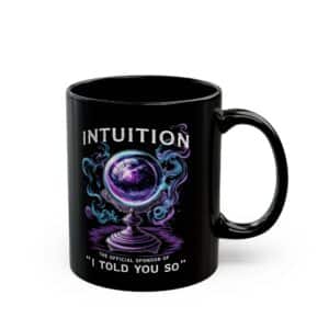 Intuition:  The Official Sponsor of "I Told You So" - Black Mug (11oz, 15oz)