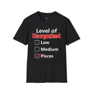 Pisces Level of Disorganized Shirt - Zodiac Collection - Unisex Softstyle Pisces Zodiac Sign Astrology T-Shirt