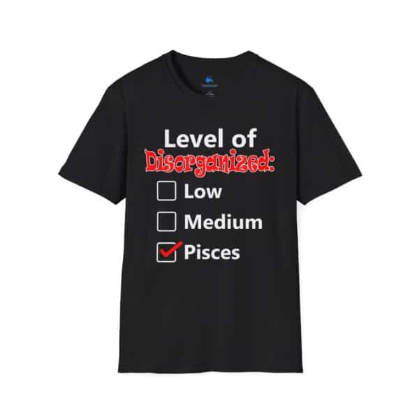 Pisces Level of Disorganized Shirt - Zodiac Collection - Unisex Softstyle Pisces Zodiac Sign Astrology T-Shirt
