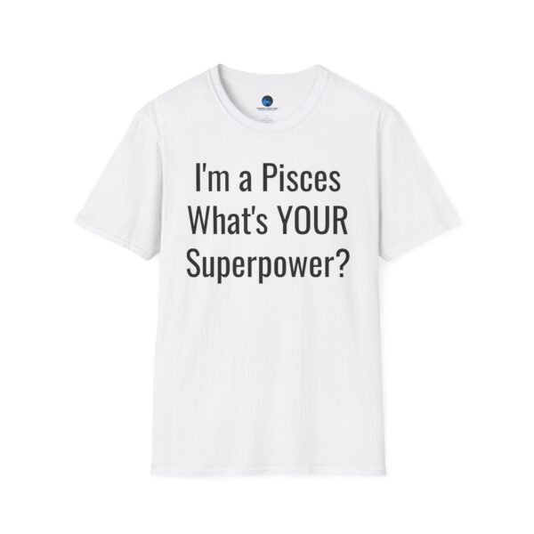 I'm a Pisces, What's YOUR Superpower? - Unisex Softstyle Pisces Superpower Shirt - Image 5