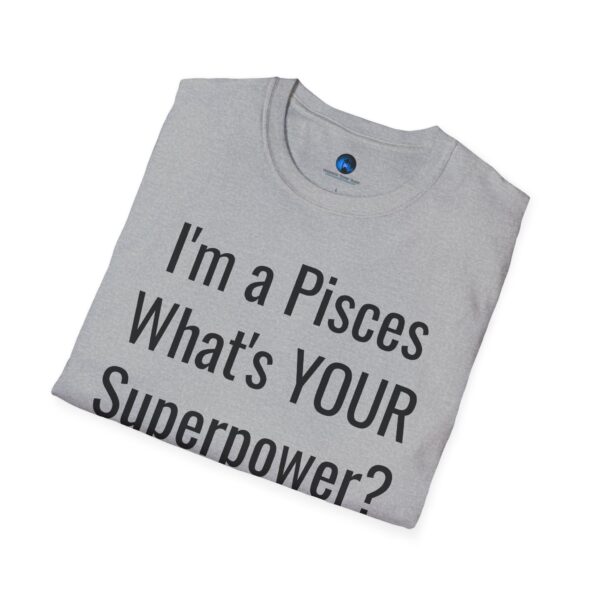 I'm a Pisces, What's YOUR Superpower? - Unisex Softstyle Pisces Superpower Shirt - Image 16
