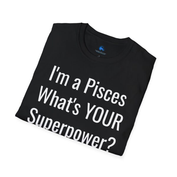 I'm a Pisces, What's YOUR Superpower? - Unisex Softstyle Pisces Superpower Shirt - Image 12