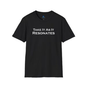 Take It As It Resonates T-shirt - Unisex Softstyle Tee by Unknown Truth Tarot
