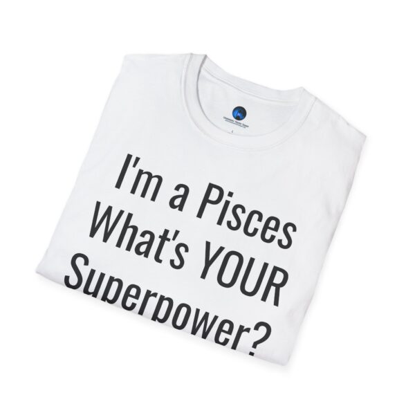 I'm a Pisces, What's YOUR Superpower? - Unisex Softstyle Pisces Superpower Shirt - Image 8